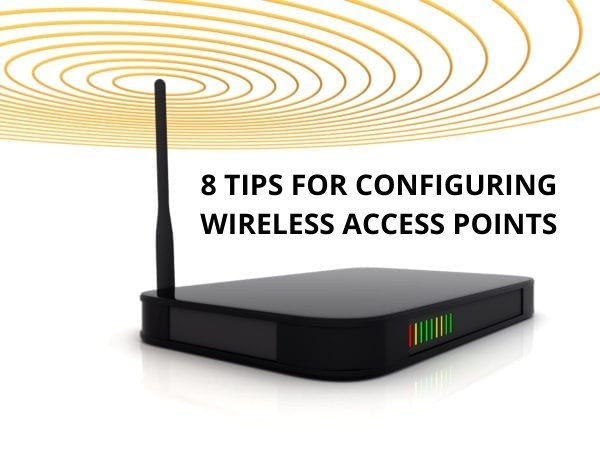 Tips For Configuring Wireless Access Points Today Posting