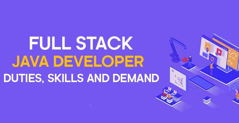 Full Stack Java Developer - Duties, Skills And Demand